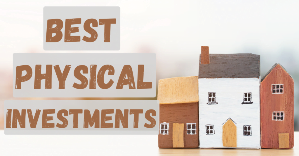 Best Physical Investments